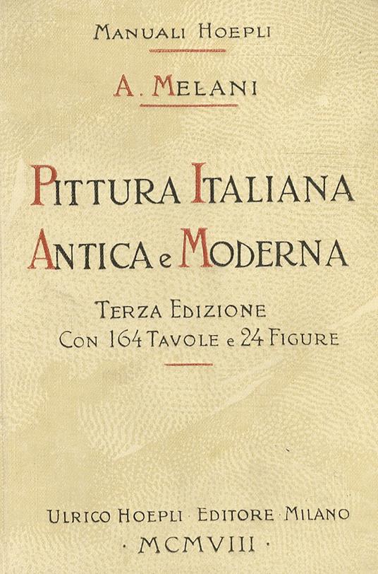 Pittura italiana antica e moderna 3 edizione riveduta e molto arricchita di notizie e di incisioni: 164 tavole, di cui una in colori, e 24 figure intercalate - Alfredo Melani - copertina