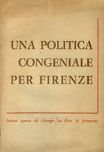 Una politica congeniale per Firenze. Lettera aperta di Giorgio La Pira ai fiorentini. A cura dell'Ufficio stampa e Propaganda della D.C. fiorentina