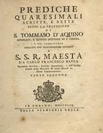 Prediche quaresimali scritte, e dette sotto la protezione di S. Tommaso d'Aquino da Carlo Francesco Badia Parte seconda