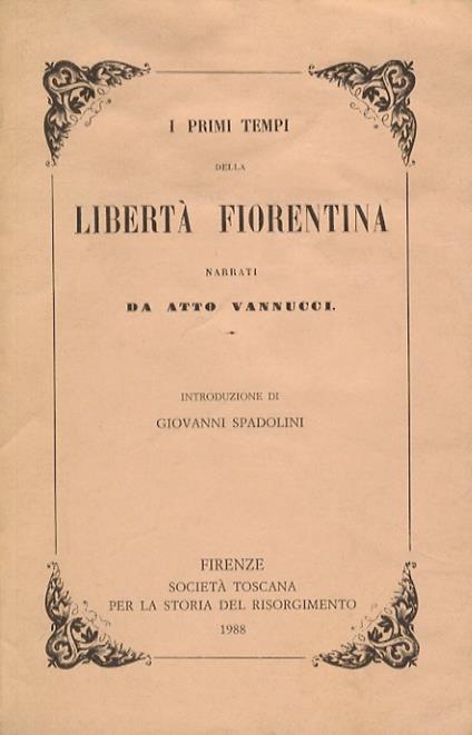 I primi tempi della libertà fiorentina. Introduzione di Giovanni Spadolini - Atto Vannucci - copertina