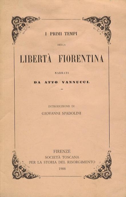 I primi tempi della libertà fiorentina. Introduzione di Giovanni Spadolini - Atto Vannucci - copertina