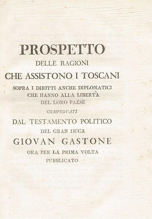 Prospetto delle ragioni che assistono i toscani sopra i diritti anche diplomatici che hanno alla libertà del loro paese comprovati dal testamento politico del gran duca Giovan Gastone ora per la prima volta pubblicato - Alcide Paolini - copertina