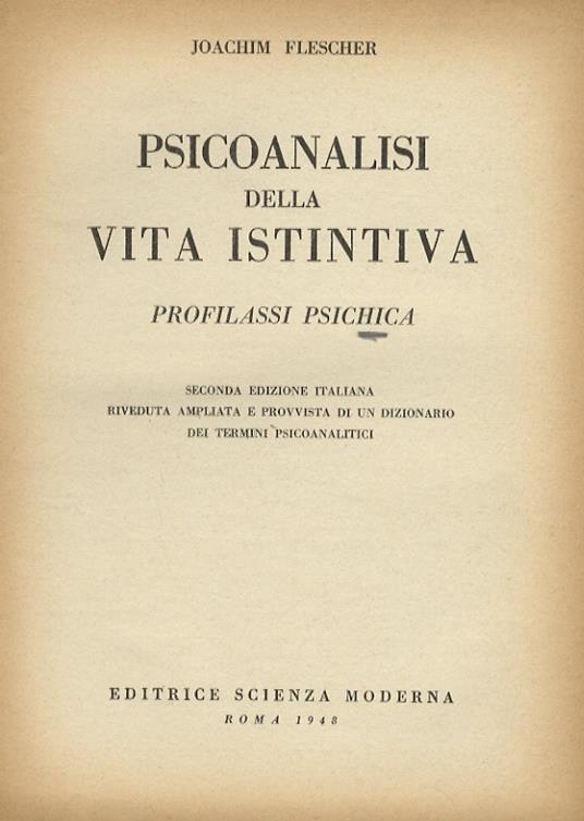 Psicoanalisi della vita istintiva. Profilassi psichica. Seconda edizione italiana riveduta ampliata e provvista di un dizionario dei termini psicoanalitici - Joachim Flescher - copertina