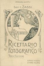 Ricettario fotografico. Terza edizione riveduta e notevolmente ampliata di nuove formole e procedimenti