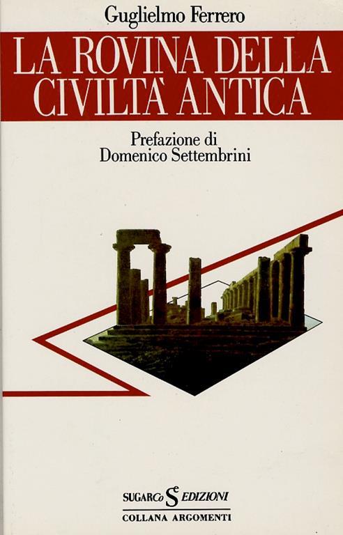 La rovina della civiltà antica. Prefazione di Domenico Settembrini - G. Ferrero - copertina
