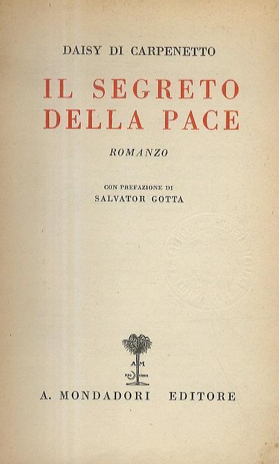 Il segreto della pace. Romanzo. Con prefazione di Salvator Gotta - Daisy Di Carpenetto - copertina