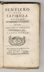 Sentiero alla sapienza mostrato à giovani studenti dal padre Antonio Foresti della Compagnia di Gesù. Parte terza