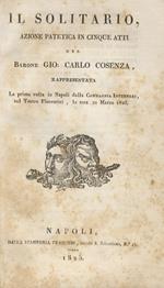 Il Solitario. Azione patetica in cinque atti Rappresentata la prima volta in Napoli dalla Compagnia Internari, sul Teatro Fiorentini, la sera 21 Marzo 1825