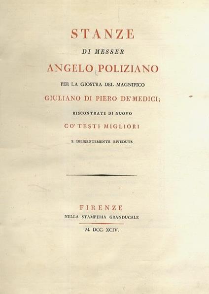Stanze di messer Angelo Poliziano per la giostra del magnifico Giuliano di Piero dè Medici riscontrate di nuovo cò testi migliori e diligentemente rivedute - Angelo Poliziano - copertina