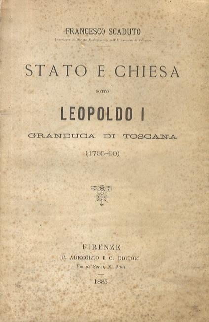 Stato e Chiesa sotto Leopoldo I Granduca di Toscana 1765-90 - Francesco Scaduto - copertina