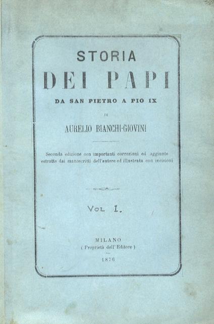 Storia dei Papi da San Pietro a Pio IX Seconda edizione, con importanti correzioni ed aggiunte estratte dai manoscritti dellAutore, ed illustrata con incisioni - Aurelio Angelo Bianchi Giovini - copertina