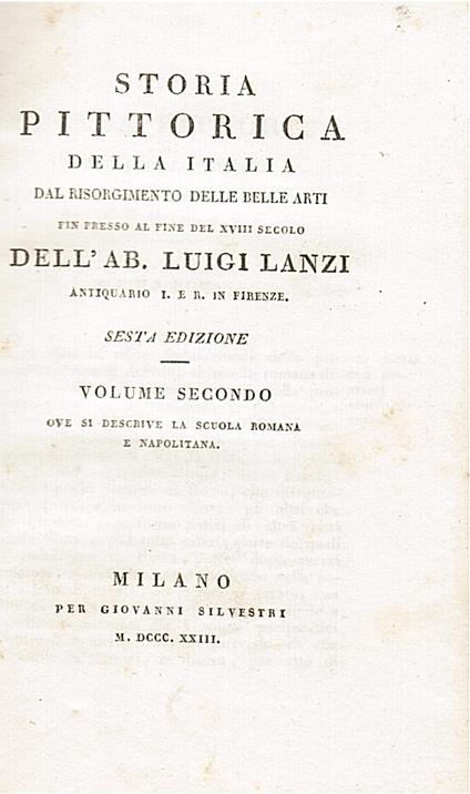 Storia pittorica della Italia dal risorgimento dele belle arti fin presso al fine del XVIII secolo dell'Ab. Luigi Lanzi, antiquario I. e R. in Firenze. Sesta edizione. Volume I ove si descrive la scuola fiorentina e la senese - Volume II ove si descrive l - Luigi Lanzi - copertina