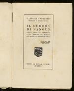 Il sudore del sangue. Dalla frode di Versaglia alla Marcia di Ronchi, XXIV Aprile. XI Settembre 1919