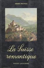 La Suisse romantique, vue par les Voyageurs, les Ecrivains et les Peintres