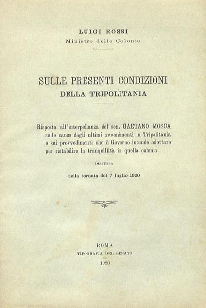 Sulle presenti condizioni della Tripolitania, Risposta all'interpellanza del sen. Gaetano Mosca sulle cause degli ultimi avvenimenti in Tripolitania e sui provvedimenti che il governo intende adottare per ristabilire la tranquillità in quella colonia, dis - Luigi Rossi - copertina