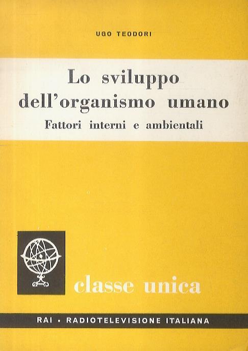Lo sviluppo dell'organismo umano. Fattori interni e ambientali - Ugo Teodori - copertina