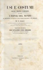 Usi e costumi sociali, politici e religiosi di tutti i popoli del mondo. Da documenti autentici e dai viaggi migliori e più recenti. Traduzione riveduta dal Cibrario con osservazioni e aggiunte: Africa e America, Asia, Oceania, Europa