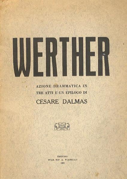 Werther. Azione drammatica in tre atti e un epilogo - Cesare Dalmas - copertina
