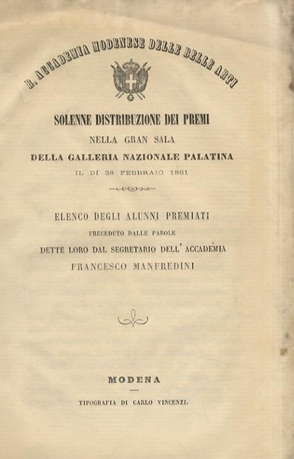 Solenne distribuzione dei premi nella gran sala della Galleria Nazionale Palatina il dì 29 febbraio. Elenco degli alunni premiati, preceduto dalle parole dette loro dal segretario dell'Accademia Francesco Manfredini. - copertina