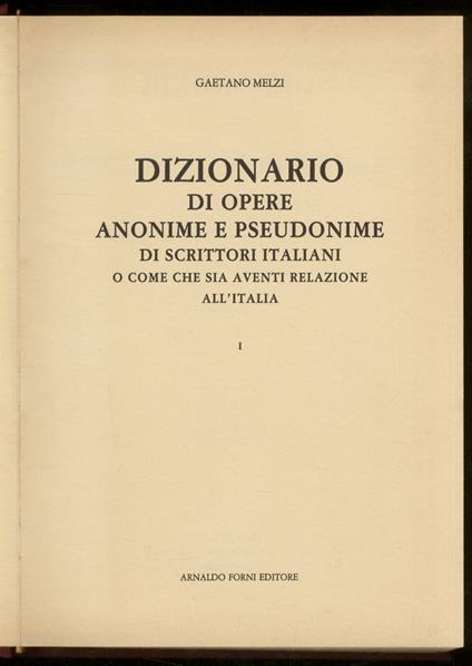 Dizionario di opere anonime e pseudonimi di scrittori italiani e come che sia aventi relazione all’Italia. [Segue:] PASSANO G.B. Dizionario di opere anonime [.] in supplemento a quello di Gaetano Melzi. ROCCO E. Anonimi e pseudonimi italiani supple - Gaetano Melzi - copertina