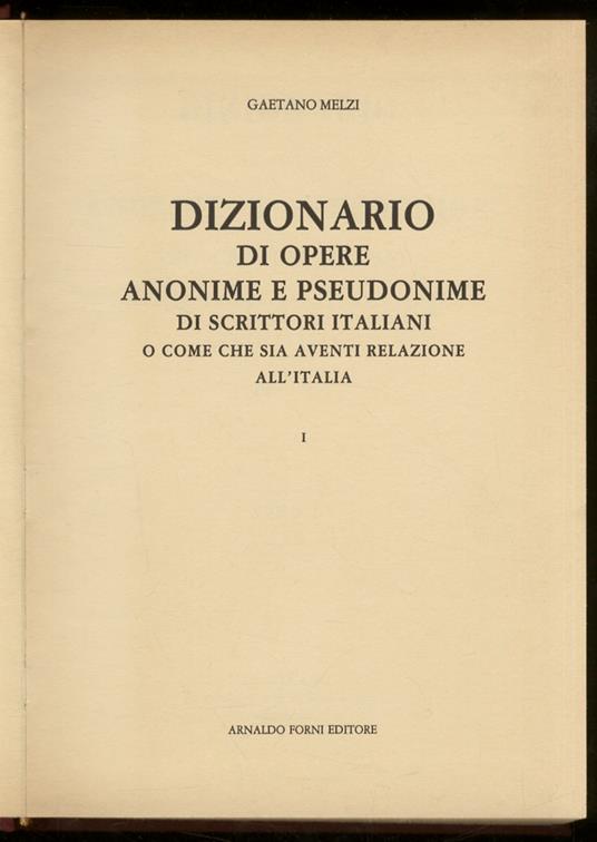 Dizionario di opere anonime e pseudonimi di scrittori italiani e come che sia aventi relazione all’Italia. [Segue:] PASSANO G.B. Dizionario di opere anonime [.] in supplemento a quello di Gaetano Melzi. ROCCO E. Anonimi e pseudonimi italiani supple - Gaetano Melzi - copertina