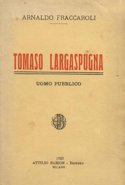 Tomaso Largaspugna, uomo pubblico - Arnaldo Fraccaroli - copertina