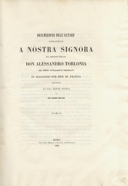 Descrizione dell'altare consacrato a nostra Signora dal principe romano don Alessandro Torlonia nel tempio novellamente riedificato in Boulogne-sur-mer di Francia preceduta da una breve storia di quel celebre santuario - Antonio Bresciani - copertina