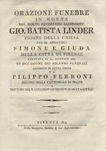 Orazione funebre in morte del molto reverendo sacerdote Gio. Batista Linder priore della chiesa dei SS. Apostoli Simone e Giuda della città di Firenze recitata li 21. gennaio 1805 [.] da Filippo Ferroni [.]