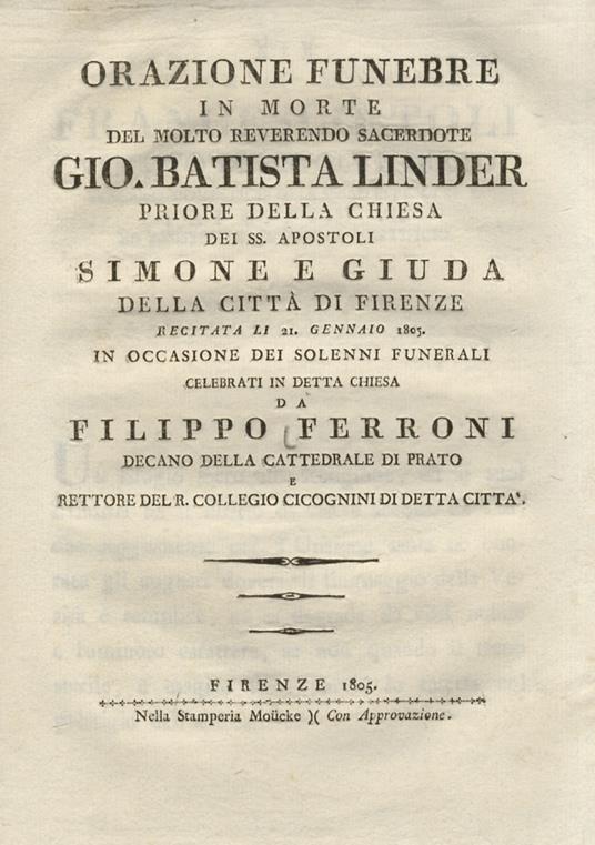 Orazione funebre in morte del molto reverendo sacerdote Gio. Batista Linder priore della chiesa dei SS. Apostoli Simone e Giuda della città di Firenze recitata li 21. gennaio 1805 [.] da Filippo Ferroni [.] - Filippo Ferroni - copertina