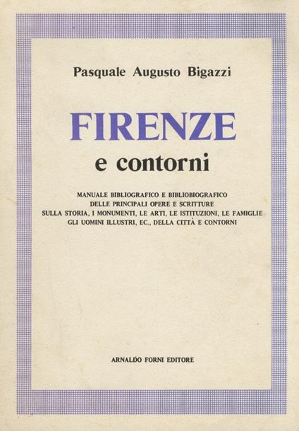 Firenze e contorni. Manuale bibliografico delle principali opere e scitture sulla storia [...] della città e contorni - Pasquale Augusto Bigazzi - copertina