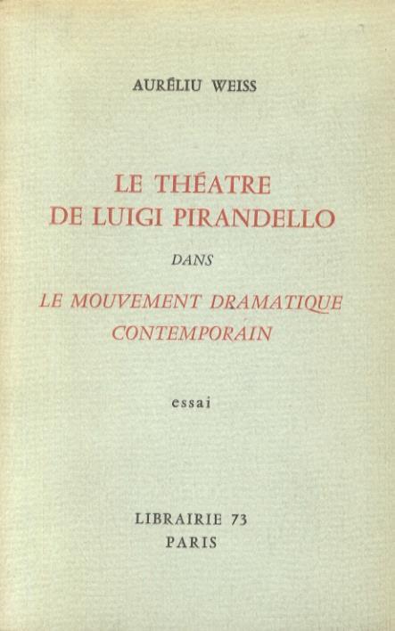 Le théatre de Luigi Pirandello dans le mouvement dramatique contemporain. Essai - Auréliu Weiss - copertina