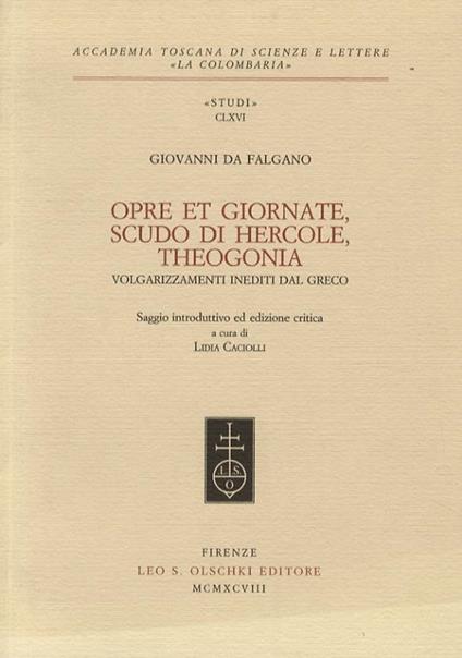 Opre et giornate, Scudo di Hercole, Theogonia. Volgarizzamenti inediti dal greco. Saggio introduttivo ed edizione critica a cura di Lidia Caciolli. - Giovanni da Falgano - copertina