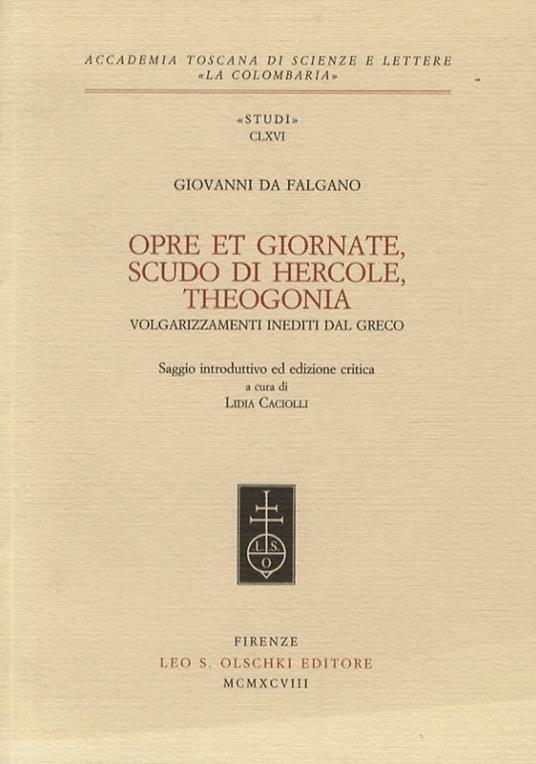 Opre et giornate, Scudo di Hercole, Theogonia. Volgarizzamenti inediti dal greco. Saggio introduttivo ed edizione critica a cura di Lidia Caciolli. - Giovanni da Falgano - copertina
