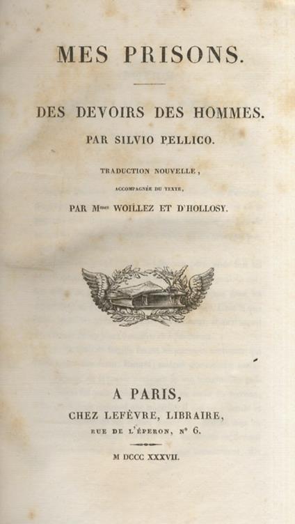 Mes prisons. Des devoirs des Hommes [...] Traduction nouvelle, accompagnée du texte par M.mes Woillez et d'Hollosy - Silvio Pellico - copertina