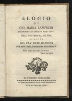 Elogio di Gio. Maria Lampredi professore di diritto pubb. univ. nell'Università di Pisa scritto dal cav. Piero Ranucci pub. prof. nella medesima università