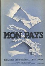 Mon pays. Le livre des Suisse à l’étranger. Publié par la Nouvelle Société Helvetique et la Commission des Suisses è l’étranger
