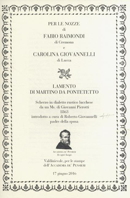 Lamento di Martino da Pontetetto. Scherzo in dialetto rustico lucchese da un Ms. di Giovanni Pierotti, 1863. per le Nozze di Fabio Raimondi di Cremona e Carolina Giovannelli di Lucca. Introdotto a cura di Roberto Giovannelli, padre della sposa. - G - copertina
