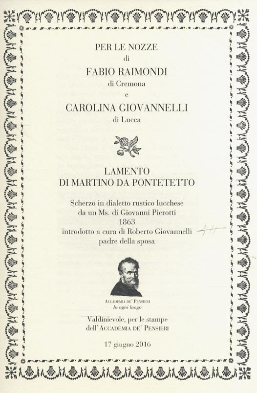 Lamento di Martino da Pontetetto. Scherzo in dialetto rustico lucchese da un Ms. di Giovanni Pierotti, 1863. per le Nozze di Fabio Raimondi di Cremona e Carolina Giovannelli di Lucca. Introdotto a cura di Roberto Giovannelli, padre della sposa. - G - copertina
