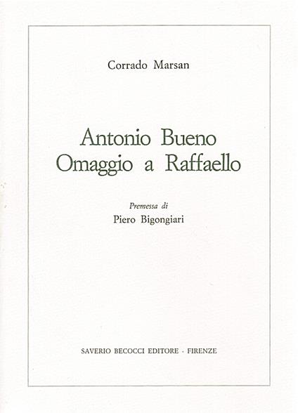Antonio Bueno. Omaggio a Raffaello. Premessa di Piero Bigongiari - Corrado Marsan - copertina