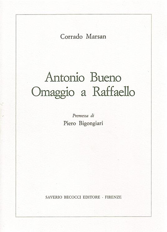 Antonio Bueno. Omaggio a Raffaello. Premessa di Piero Bigongiari - Corrado Marsan - copertina