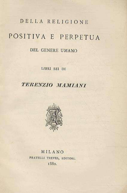 Della religione positiva e perpetua del genere umano. Libri sei [...] - Terenzio Mamiani - copertina
