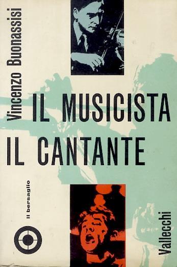 Il musicista, il cantante. (Ampia appendice: ordinamento istruzione musicale, conservatori ed istituti, enti autonomi lirici, orchestre sinfoniche e da camera, Accademie di Santa Cecilia e Chigiana, R.A.I., Teatro lirico sperimentale di Spoleto, conc - Vincenzo Buonassisi - copertina
