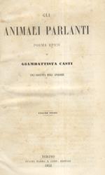 Gli animali parlanti. Poema epico di Gimbattista Casti, coll'aggiunta degli apologhi. Volume primo [- volume secondo]