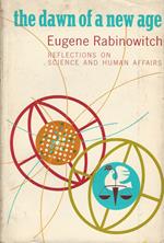 The Dawn of a New Age. Reflections on Science and Human Affairs