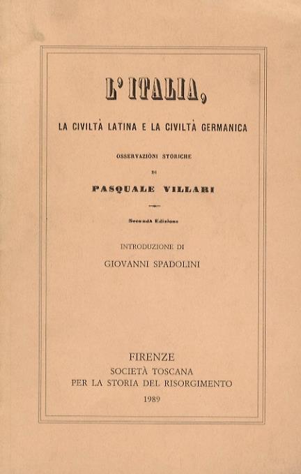 L' Italia, la civiltà latina e la civiltà germanica. Osservazioni storiche. Seconda edizione. Introduzione di Giovanni Spadolini - Pasquale Villari - copertina