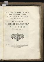 Le piacevolissime rime del dottor fisico Vittore Vettori mantovano al Signor Carlo Gioseffo Vigorè milanese