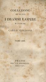 Collezione di tutti i drammi e opere diverse di Carlo Goldoni. Tomi XIII, XIV, XVI