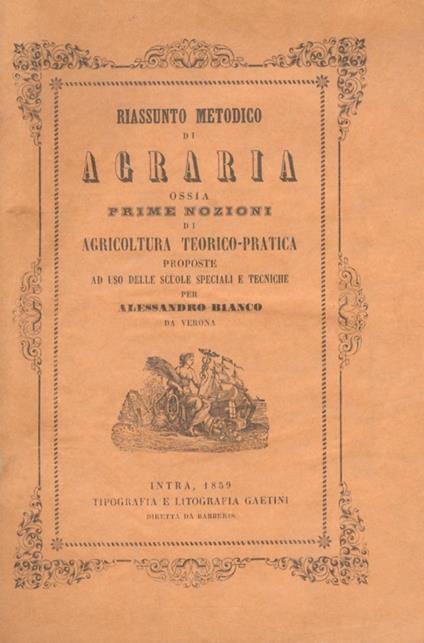 Riassunto metodico di agraria ossia prime nozioni di agricoltura teorico-pratica proposte ad uso delle scuole speciali e tecniche - Alessandro Bianco - copertina