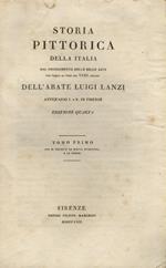 Storia pittorica della Italia, dal risorgimento delle belle arti fin presso al fine del XVIII secolo dell'abate Luigi Lanzi [.] Edizione quarta. Tomo primo [-tomo sesto]