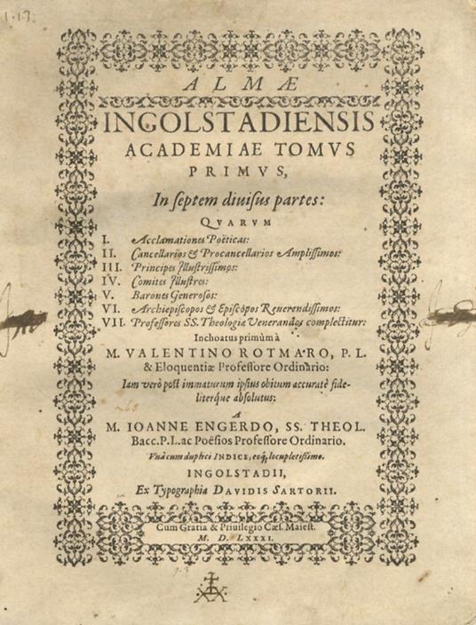 Almae Ingolstadiensis academiae tomus primus, in septem divisus partes: Quarum I. Acclamationes Poëticas: II. Cancellarios & Procancellarios Amplissimos: III. Pricipes Illustrissimos: IV. Comites Illustres: V. Barones Generosos: VI. Archiepiscopos & - copertina